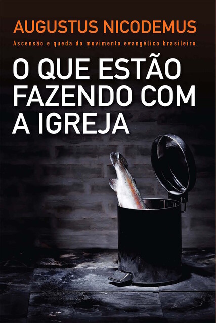 O que estão fazendo com a Igreja, Augustus Nicodemus