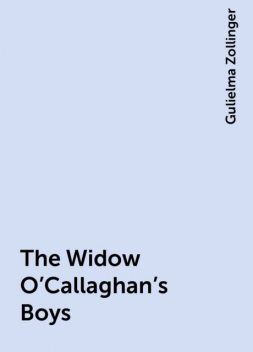 The Widow O'Callaghan's Boys, Gulielma Zollinger