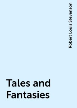 Tales and Fantasies, Robert Louis Stevenson