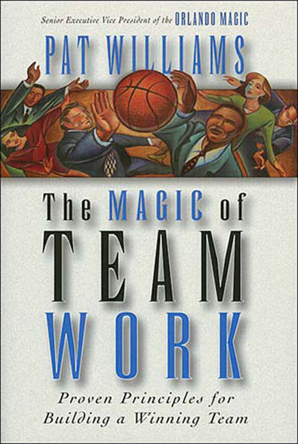 The Magic of Teamwork, Pat Williams