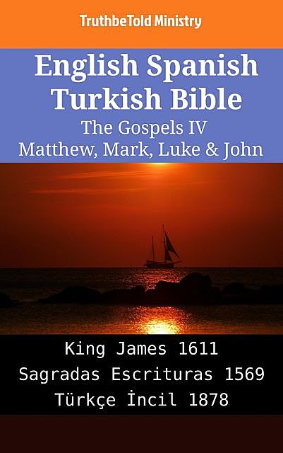 English Spanish Turkish Bible – The Gospels IV – Matthew, Mark, Luke & John, Truthbetold Ministry