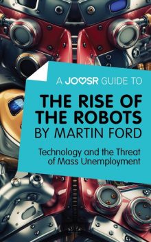 A Joosr Guide to The Rise of the Robots by Martin Ford, Joosr