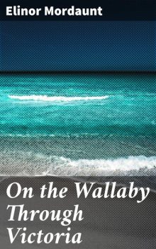 On the Wallaby Through Victoria, Elinor Mordaunt