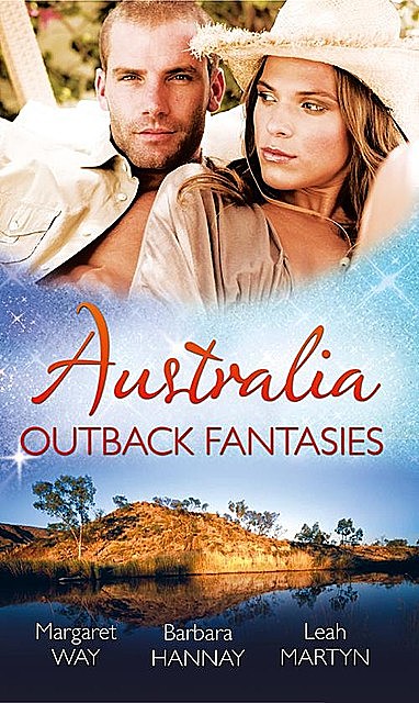 Australia: Outback Fantasies, Margaret Way, Leah Martyn, Barbara Hannay