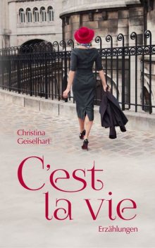 C'est la vie, Christina Geiselhart