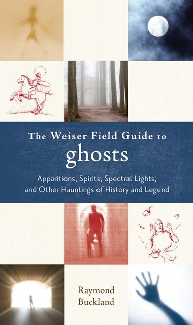 The Weiser Field Guide to Ghosts, Raymond Buckland