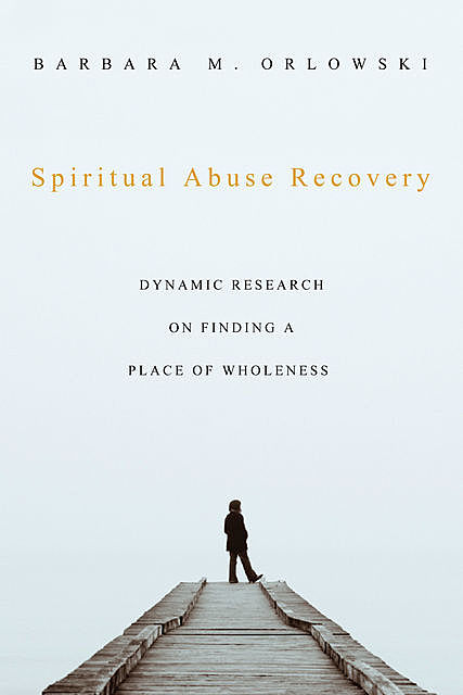 Spiritual Abuse Recovery, Barbara M. Orlowski