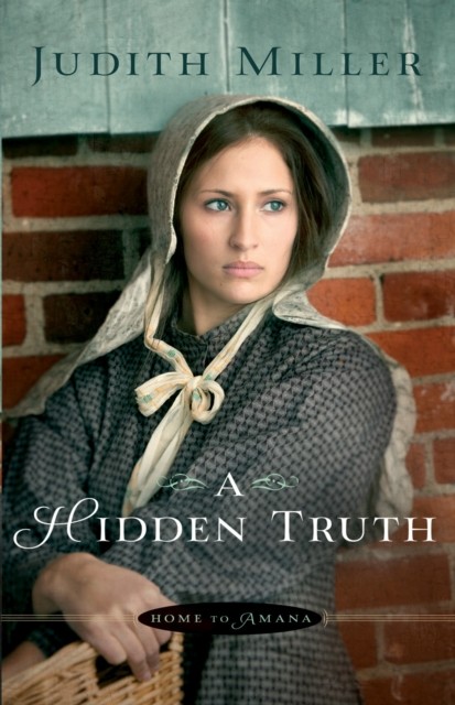 Hidden Truth (Home to Amana Book #1), Judith Miller