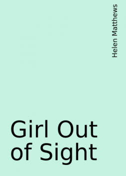 Girl Out of Sight, Helen Matthews