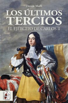 Los últimos tercios. El Ejército de Carlos II, Davide Maffi