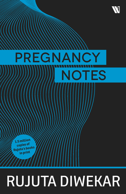 Pregnancy Notes: Before; During & After, Rujuta Diwekar