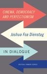 Cinema, democracy and perfectionism, Edited by Joshua Foa Dienstag