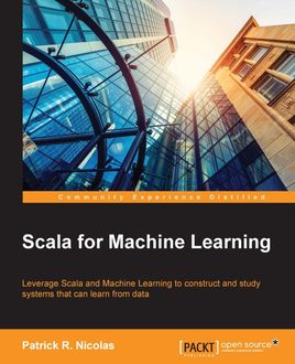 Scala for Machine Learning, Patrick R. Nicolas