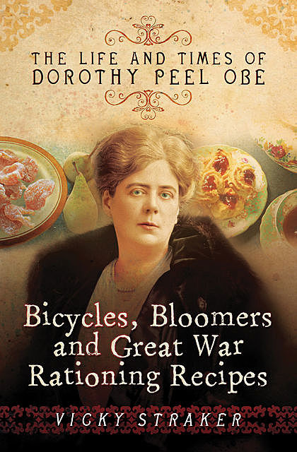 Bicycles, Bloomers and Great War Rationing Recipes, Victoria Straker