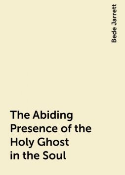 The Abiding Presence of the Holy Ghost in the Soul, Bede Jarrett