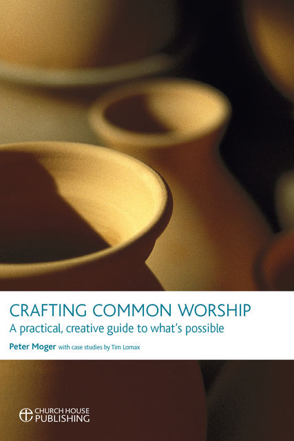 Crafting Common Worship, Peter Moger