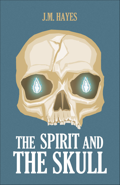 Spirit and the Skull, J.M. Hayes