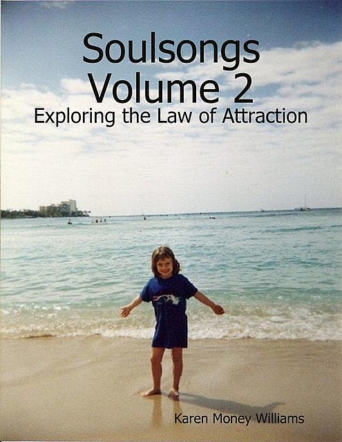 Soulsongs, Volume 2: Exploring the Law of Attraction, Karen Money Williams