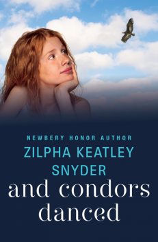 And Condors Danced, Zilpha K Snyder