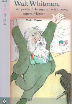 Walt Whitman, un poeta de la supremacía blanca contra México, Pedro Castro