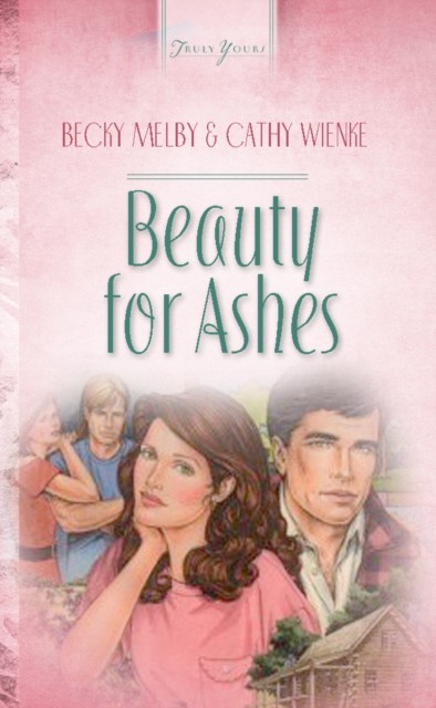 Beauty For Ashes, Becky Melby