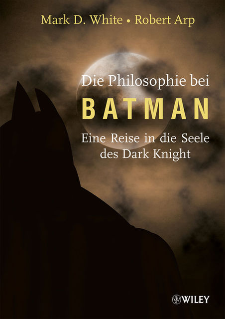 Die Philosophie bei Batman, Mark D.White, Robert Arp