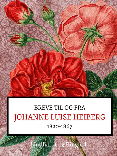 Breve fra og til Johanne Luise Heiberg. 1820–1867, Johanne Luise Heiberg