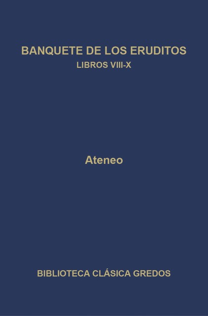 Banquete de los eruditos. Libros VIII-X, Ateneo