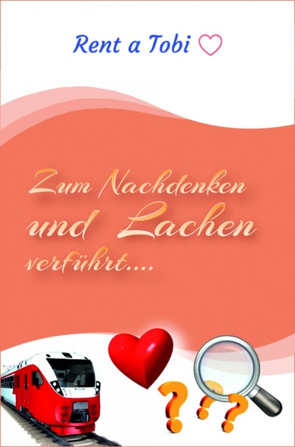 Zum Nachdenken und Lachen verführt, Rent a Tobi -