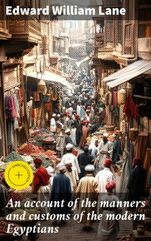 An account of the manners and customs of the modern Egyptians, Edward William Lane