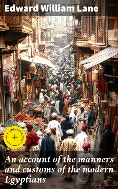 An account of the manners and customs of the modern Egyptians, Edward William Lane