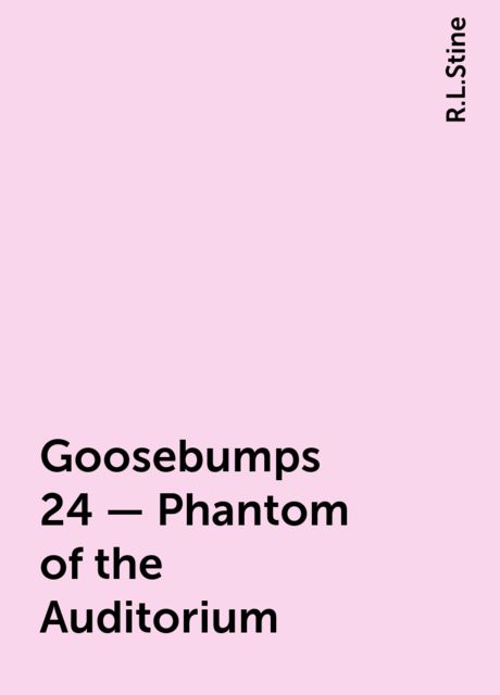 Goosebumps 24 - Phantom of the Auditorium, R.L. Stine