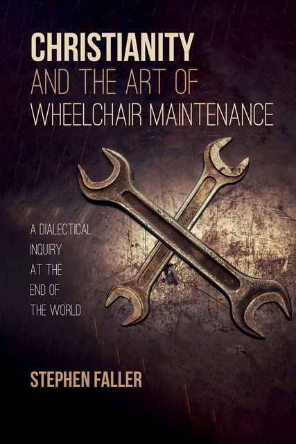 Christianity and the Art of Wheelchair Maintenance, Stephen Faller