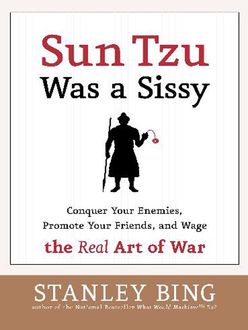 Sun Tzu Was a Sissy, Stanley Bing