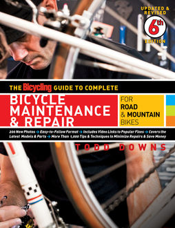 The Bicycling Guide to Complete Bicycle Maintenance & Repair, Todd Downs, The Bicycling