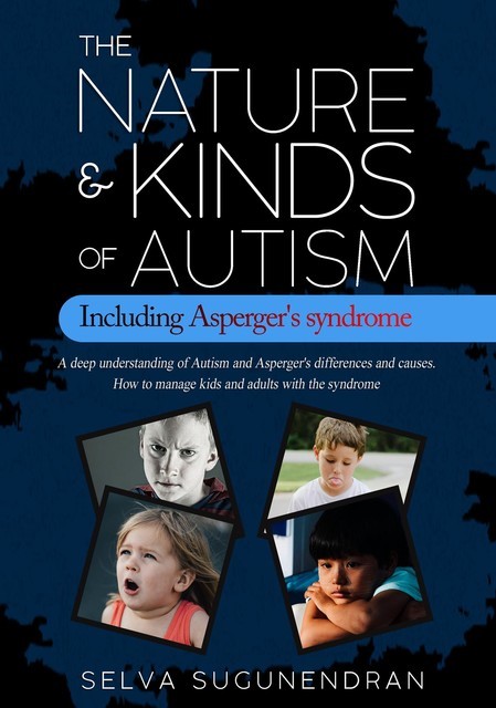The Nature & Kinds of Autism Including Asperger's Syndrome, Selva Sugunendran