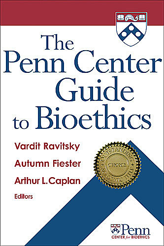 The Penn Center Guide to Bioethics, Arthur Caplan, Autumn Fiester, Vardit Ravitsky
