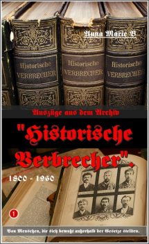 Auszüge aus dem Archiv “Historische Verbrecher”, Anna Marie B