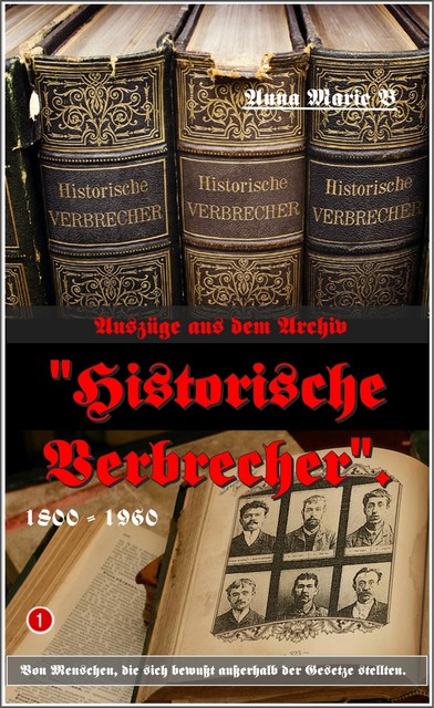 Auszüge aus dem Archiv “Historische Verbrecher”, Anna Marie B