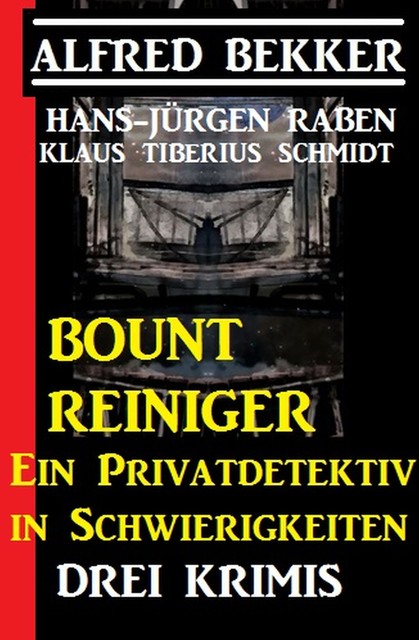 Bount Reiniger – Ein Privatdetektiv in Schwierigkeiten: Drei Krimis, Alfred Bekker, Klaus Tiberius Schmidt, Hans-Jürgen Raben