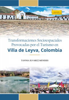 Transformaciones socioespaciales provocadas por el turismo en Villa de Leyva, Colombia, Tannia Álvarez Meneses