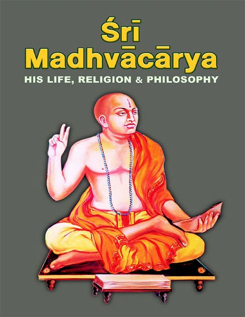 Sri Madhvacarya: His Life, Religion & Philosophy, Swami Tapasyananda