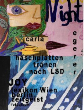 Haschplatten Tränen nach LSD, JOY beautiful Flash of Gods, carla egerer