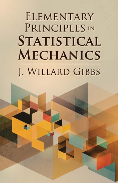 Elementary Principles in Statistical Mechanics, J.Willard Gibbs