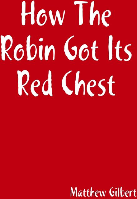 How the Robin Got Its Red Chest, Matthew Gilbert