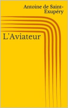 L'Aviateur, Antoine de Saint-Exupéry