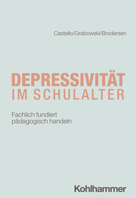 Depressivität im Schulalter, Armin Castello, Gunnar Brodersen, Friederike Carlotta Grabowski