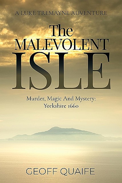 The Malevolent Isle: Murder, Magic and Mystery, Geoff Quaife