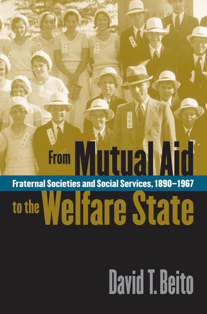 From Mutual Aid to the Welfare State, David T. Beito