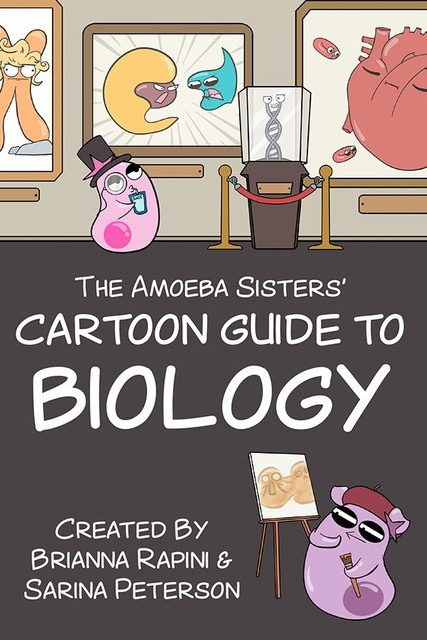 The Amoeba Sisters' Cartoon Guide to Biology, Brianna Rapini, Sarina Peterson